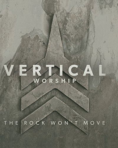 "The Rock Won't Move" Album by Vertical Worship