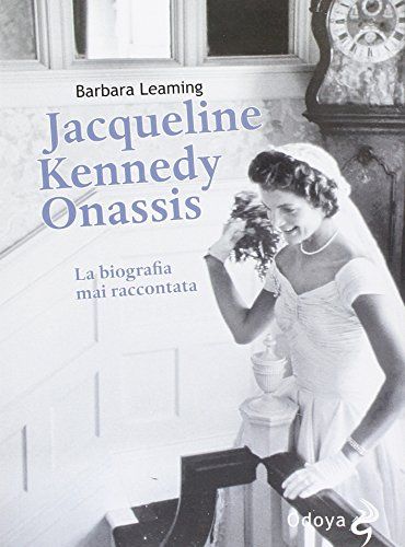 Jaqueline Kennedy Onassis. La biografia mai raccontata