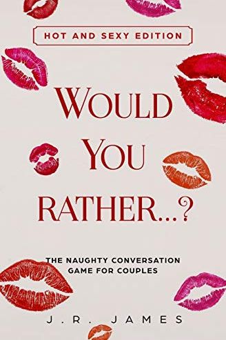 Would You Rather...?: The Naughty Conversation Game for Couples