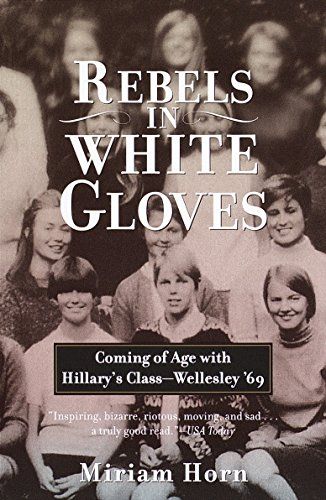 Rebels in White Gloves: Coming of Age with Hillary's Class—Wellesley '69