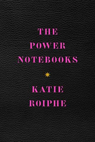 <i>The Power Notebooks</i> by Katie Roiphe