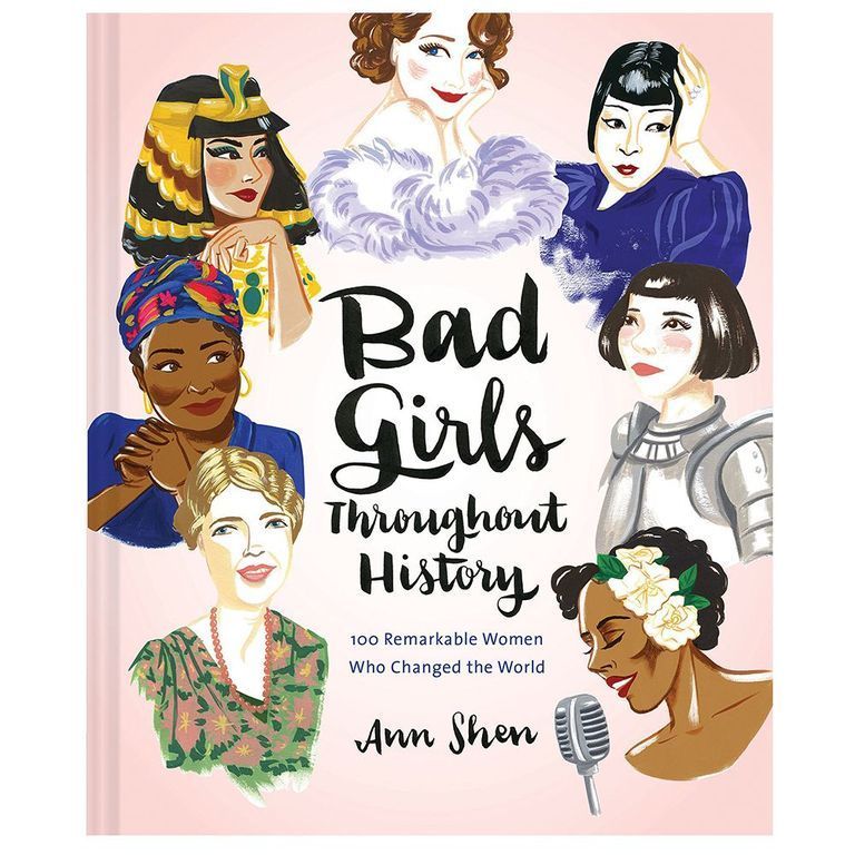 <I>Bad Girls Throughout History: 100 Remarkable Women Who Changed the World</i> by Ann Shen