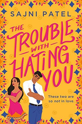 <i>The Trouble with Hating You</i> by Sajni Patel