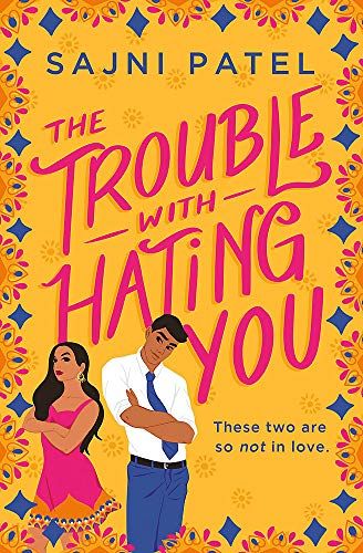 <i>The Trouble With Hating You</i>, by Sajni Patel