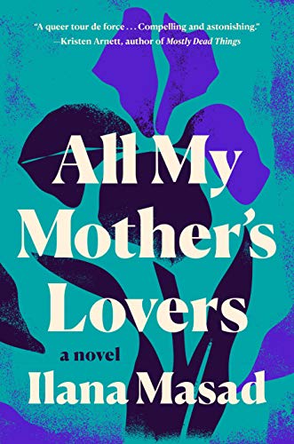 <i>All My Mother’s Lovers</i>, by Ilana Masad