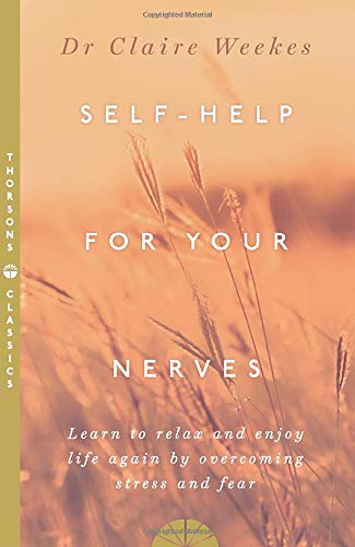 SELF-HELP FOR YOUR NERVES: Learn to Relax and Enjoy Life Again by Overcoming Stress and Fear