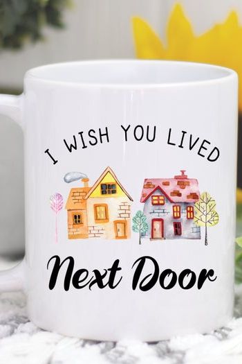 Wish You Lived Next Door Mug