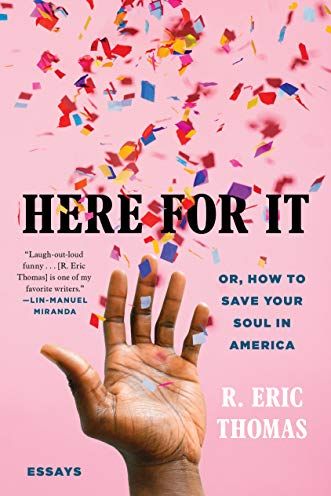 "Here for It" by R. Eric Thomas