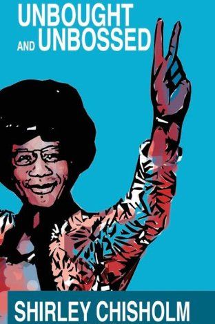 <i>Unbought and Unbossed</i> by Shirley Chisholm