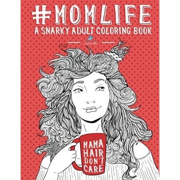 Mom Life: A Snarky Adult Coloring Book