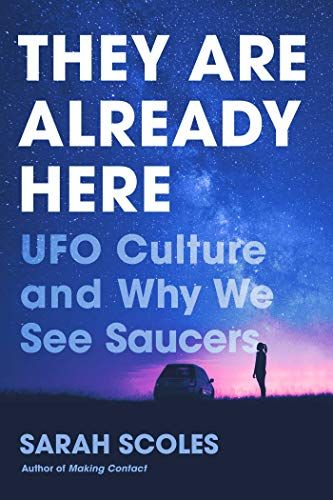 They Are Already Here: UFO Culture and Why We See Saucers