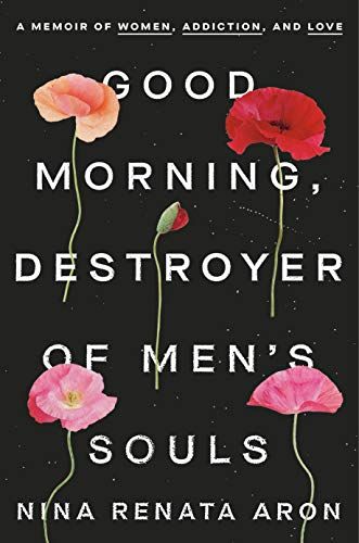 <i>Good Morning, Destroyer of Men's Souls</i> by Nina Renata Aron