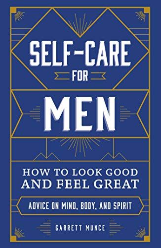 Self-Care for Men: How to Look Good and Feel Great