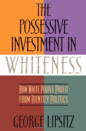 <i>Possessive Investment In Whiteness</i> by George Lipsitz