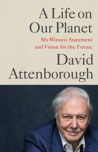 A Life on Our Planet: My Witness Statement and Vision for the Future