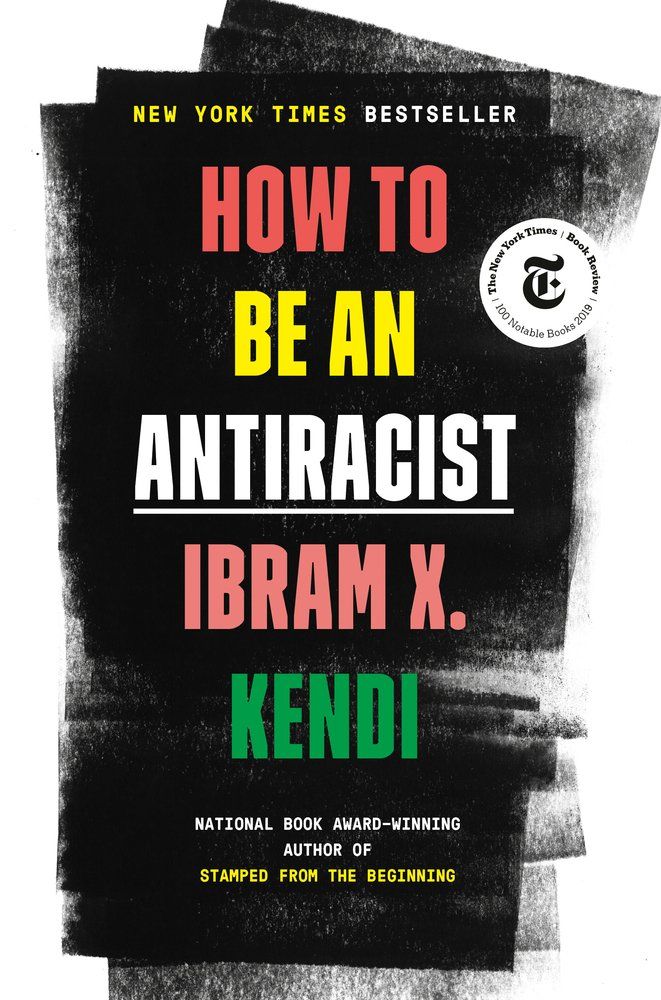 <em>How to Be an Antiracist</em>, by Ibram X. Kendi