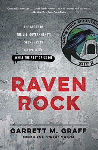 Raven Rock: The Story of the U.S. Government's Secret Plan to Save Itself--While the Rest of Us Die
