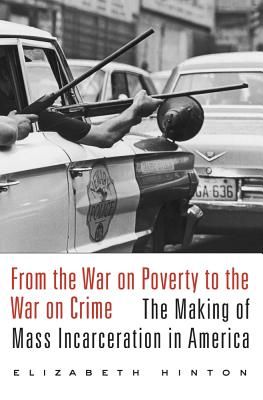 From the War on Poverty to the War on Crime: The Making of Mass Incarceration in America by Elizabeth Hinton