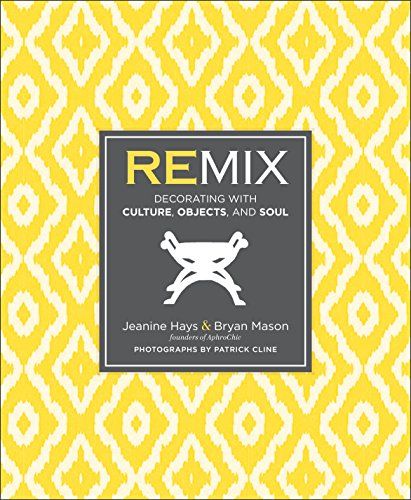 Remix: Decorating with Culture, Objects, and Soul