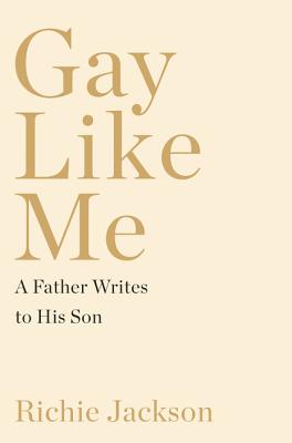 'Gay Like Me: A Father Writes to His Son' by Richie Jackson