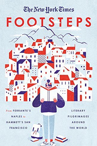 <i>Footsteps: From Ferrante's Naples to Hammett's San Francisco, Literary Pilgrimages Around the World</I>