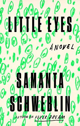 <i>Little Eyes</i> by Samanta Schweblin