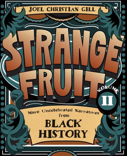 Strange Fruit, Volume II: More Uncelebrated Narratives from Black History