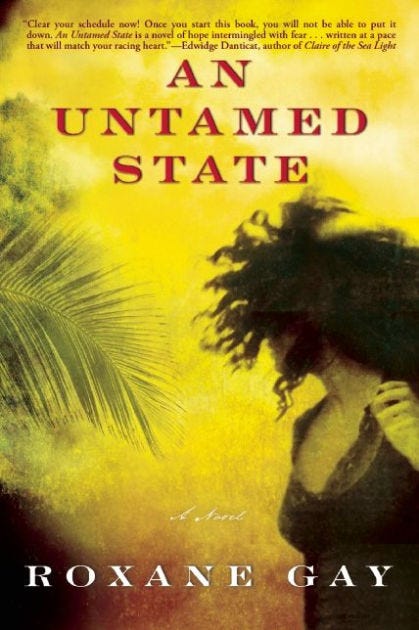 An Untamed State by Roxane Gay An Untamed State by Roxane Gay
