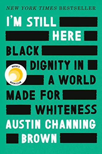 'I'm Still Here: Black Dignity in a World Made for Whiteness' by Austin Channing Brown