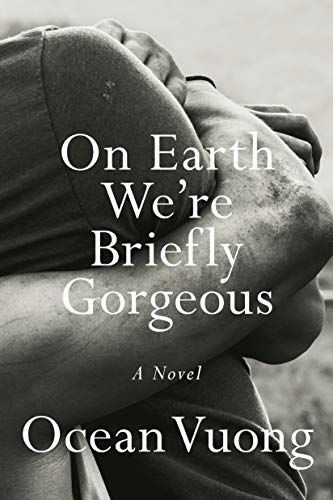 <i>On Earth We're Briefly Gorgeous</i> by Ocean Vuong