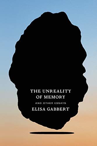 <i>The Unreality of Memory: And Other Essays</i> by Elisa Gabbert