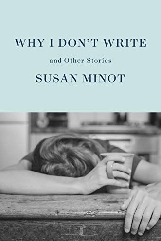 <i>Why I Don't Write: And Other Stories</i> by Susan Minot