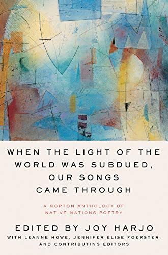 When the Light of the World Was Subdued, Our Songs Came Through, edited by Joy Harjo