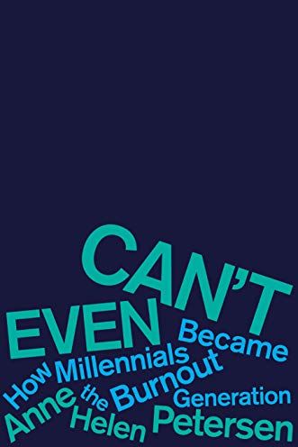<i>Can't Even: How Millennials Became the Burnout Generation</i> by Anne Helen Petersen