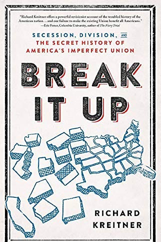 <i>Break It Up: Secession, Division, and the Secret History of America's Imperfect Union</i> by Richard Kreitner