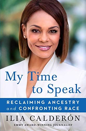 My Time to Speak: Reclaiming Ancestry and Confronting Race by Ilia Calderón