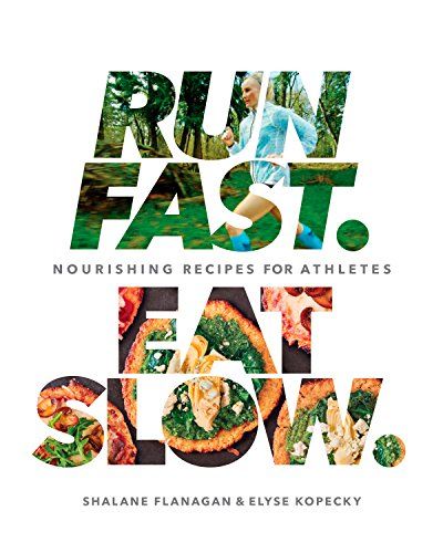 Run Fast. Eat Slow. Nourishing Recipes for Athletes: A Cookbook