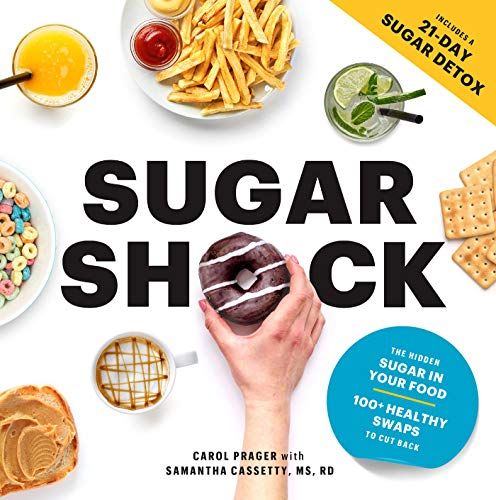 Sugar Shock: The Hidden Sugar in Your Food and 100+ Smart Swaps to Cut Back