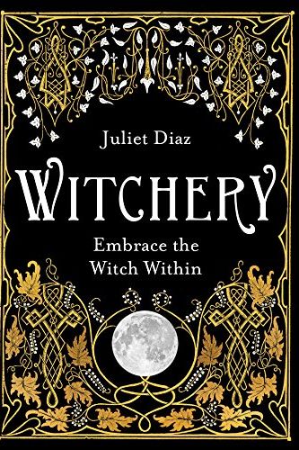 <i>Witchery: Embrace the Witch Within</i> by Juliet Diaz