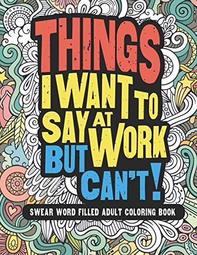 Things I Want To Say At Work But Can't!: Adult Coloring Book 