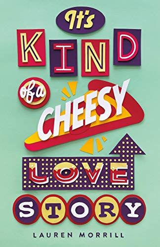 <i>It's Kind of a Cheesy Love Story</i> by Lauren Morrill