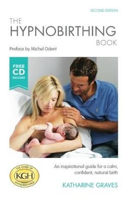 The Hypnobirthing Book and Relaxation: An Inspirational Guide for a Calm, Confident, Natural Birth. With Hypnobirthing Relaxation CD