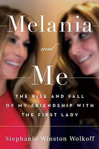 Melania and Me: The Rise and Fall of My Friendship with the First Lady