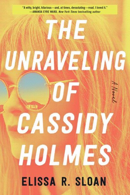 The Unraveling of Cassidy Holmes: A Novel