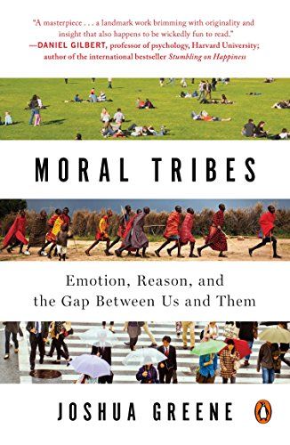 Moral Tribes: Emotion, Reason, and the Gap Between Us and Them, by Joshua Greene