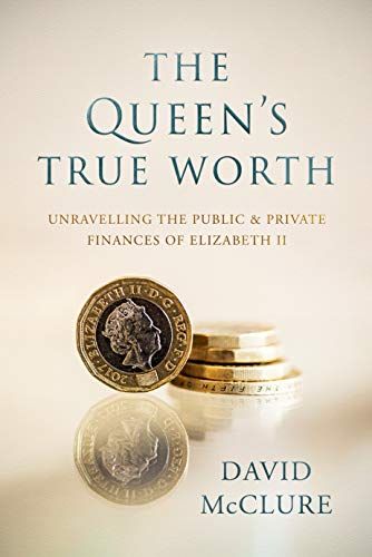 The Queen's True Worth: Unravelling the public & private finances of Queen Elizabeth II