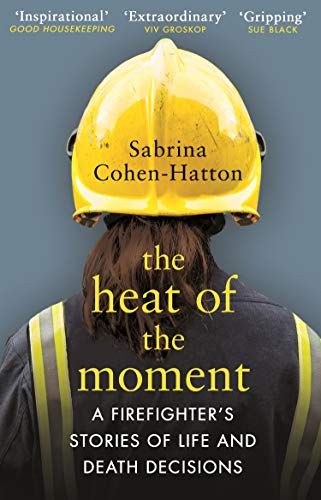 The Heat of the Moment: A Firefighter’s Stories of Life and Death Decisions