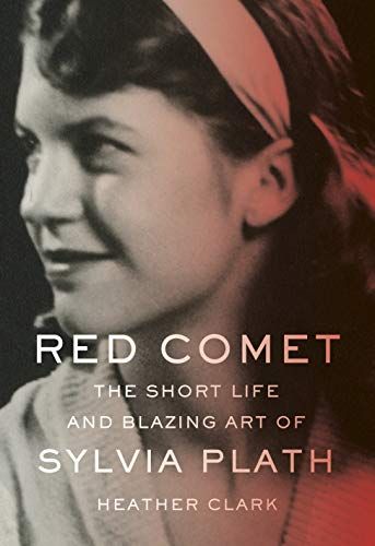 <i>Red Comet: The Short Life and Blazing Art of Sylvia Plath</i> by Heather Clark