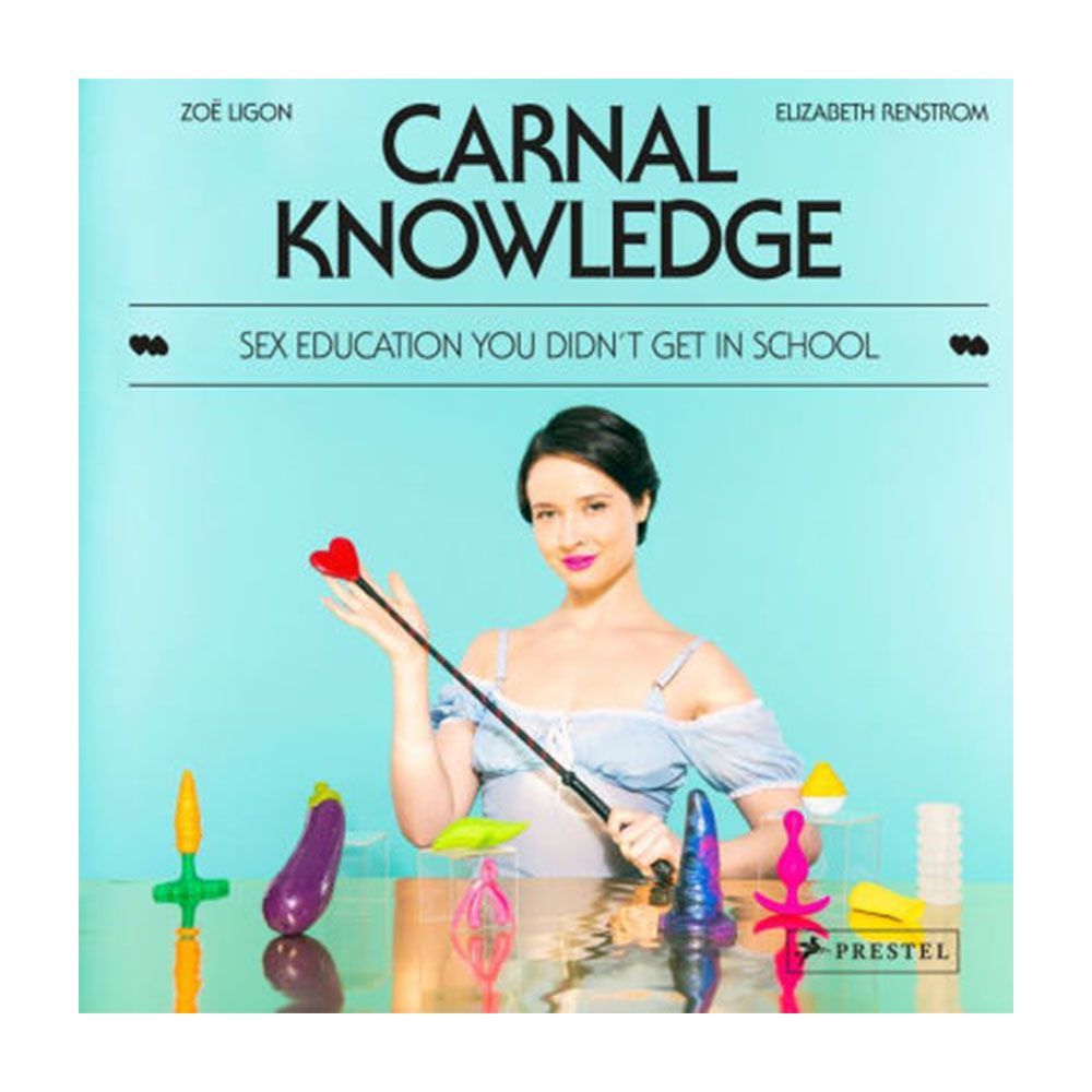 ‘Carnal Knowledge: Sex Education You Didn’t Get in School’ by Zoë Ligon and Elizabeth Renstrom