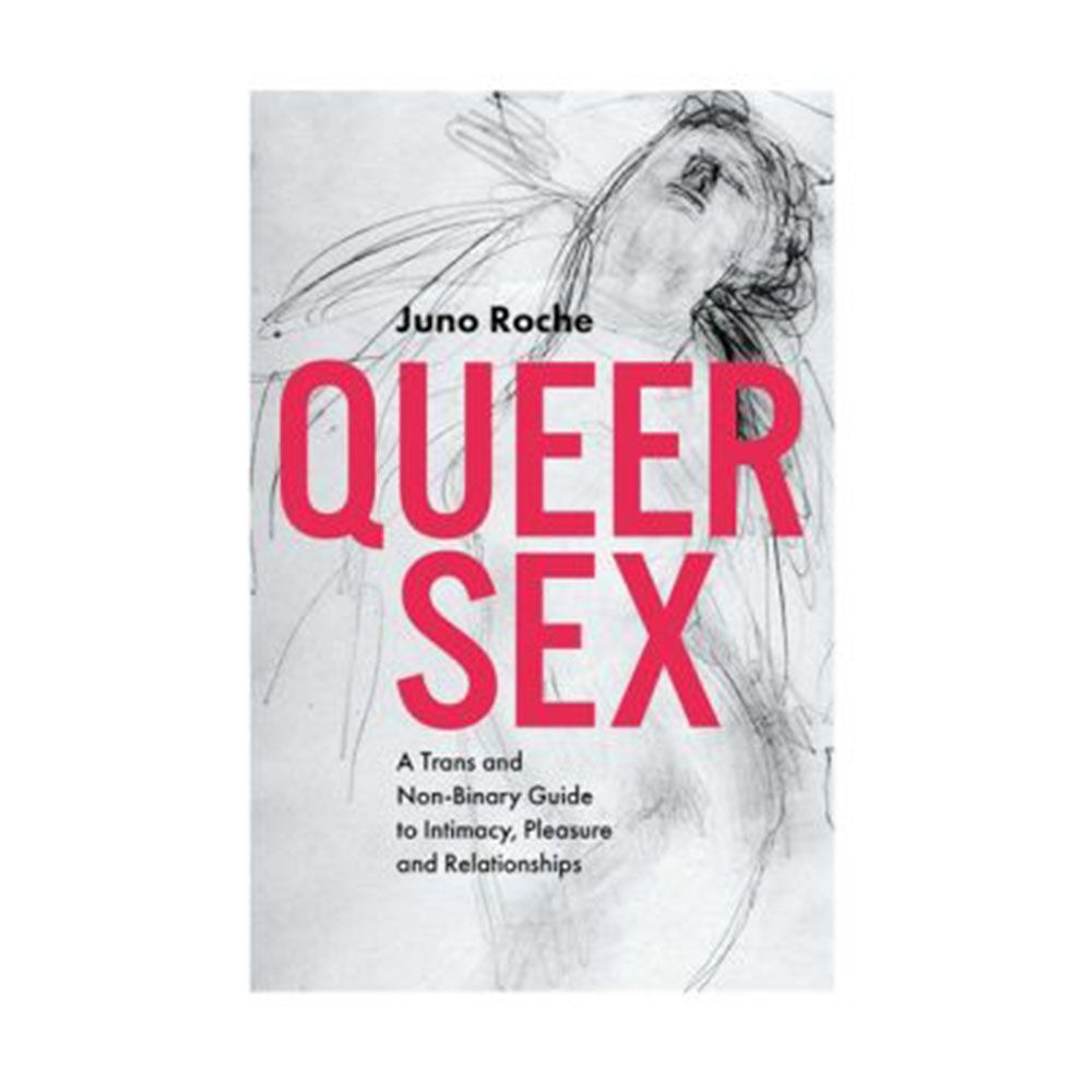 ‘Queer Sex: A Trans and Non-Binary Guide to Intimacy, Pleasure and Relationships’ by Juno Roche